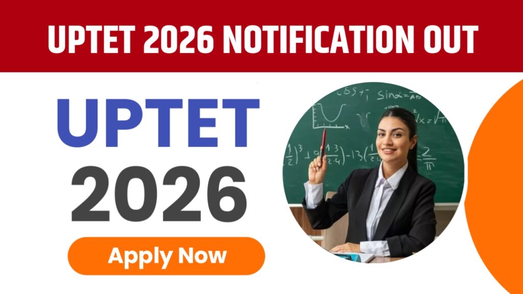 UPTET 2026 Update: Notification, Application Dates & Exam Schedule Out
