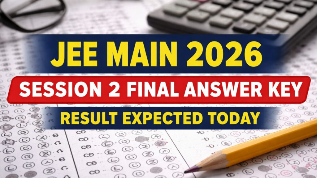 JEE Main 2026 Session 2 Final Answer Key Released; Result Expected Anytime Today
